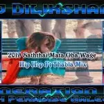 2019 Saththai Mata Oba Wage Hip Hop Ft Thabla Mix
