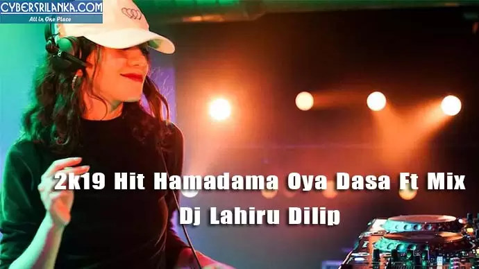 2k19 Hit Hamadama Oya Dasa Ft Mix