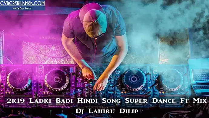 2k19 Ladki Badi Hindi Song Super Dance Ft Mix