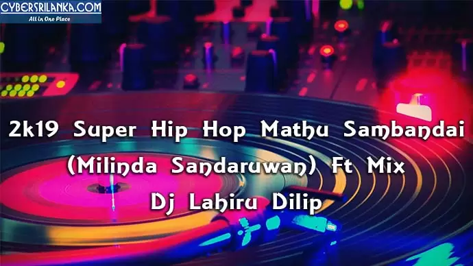 2k19 Super Hip Hop Mathu Sambandai (Milinda Sandaruwan) Ft Mix