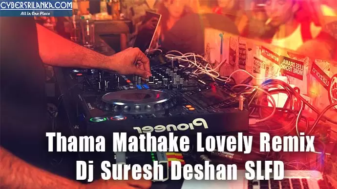 Thama Mathake Lovely Remix
