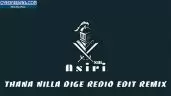 Thana Nilla Dige Redio Edit Remix