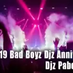 2k19 Bad Boyz Djz Anniversary