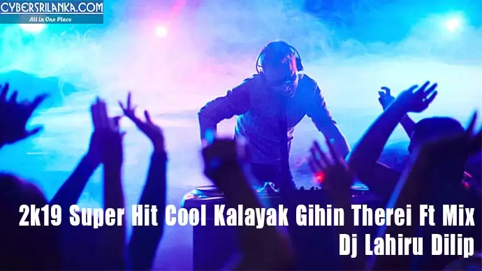 2k19 Super Hit Cool Kalayak Gihin Therei Ft Mix