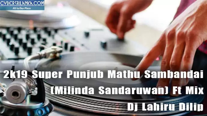 2k19 Super Punjub Mathu Sambandai (Milinda Sandaruwan) Ft Mix