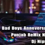 Bad Boys Anneversary Gift Punjab ReMix Nonstop
