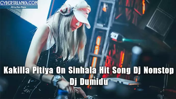 Kakilla Pitiya On Sinhala Hit Song Dj Nonstop
