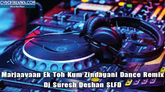 Marjaavaan Ek Toh Kum Zindagani Dance Remix