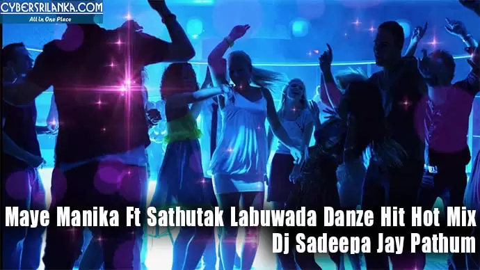 Maye Manika Ft Sathutak Labuwada Danze Hit Hot Mix