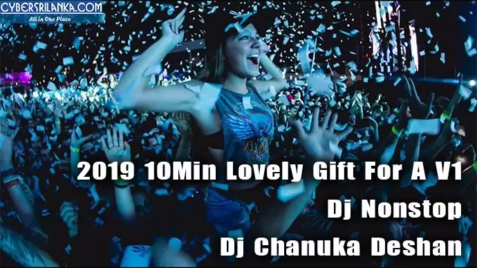 2019 10Min Lovely Gift For A V1 Dj Nonstop