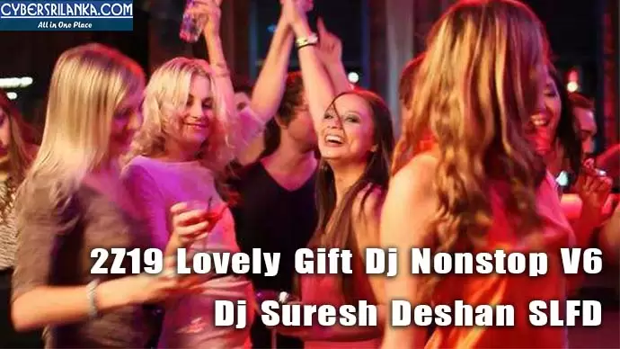 2Z19 Lovely Gift Dj Nonstop V6