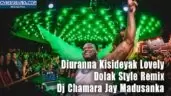 Diuranna Kisideyak Lovely Dolak Style Remix