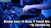 Mashup Cover 34 House FT Punjab Mixz
