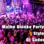 Mathu Dineka Party Choka Style Remix