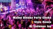 Mathu Dineka Party Choka Style Remix