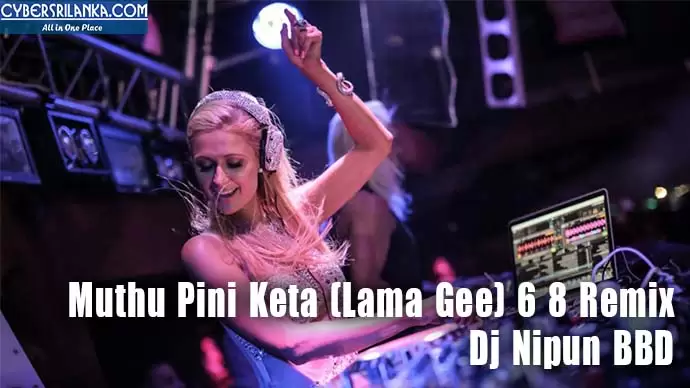 Muthu Pini Keta (Lama Gee) 6 8 Remix