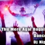 Thu Mere Agal Bagal Papare Dance Remix