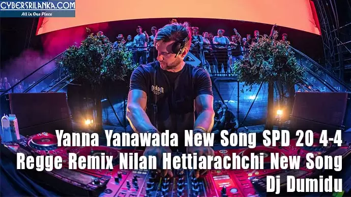 Yanna Yanawada New Song SPD 20 4-4 Regge Remix Nilan Hettiarachchi New Song