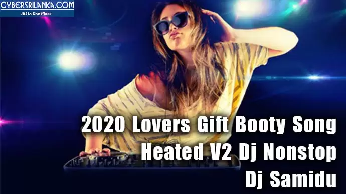 2020 Lovers Gift Booty Song Heated V2 Dj Nonstop