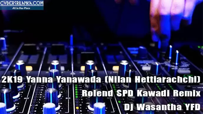 2K19 Yanna Yanawada (Nilan Hettiarachchi) Rolend SPD Kawadi Remix