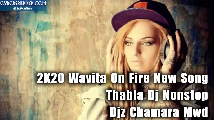 2K20 Wavita On Fire New Song Thabla Dj Nonstop