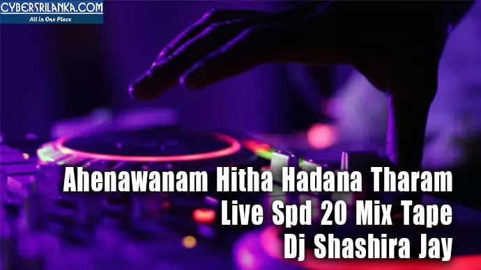Ahenawanam Hitha Hadana Tharam Live Spd 20 Mix Tape