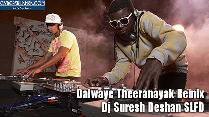 Daiwaye Theeranayak Remix
