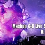 Mashup 6-8 Live Style Mix