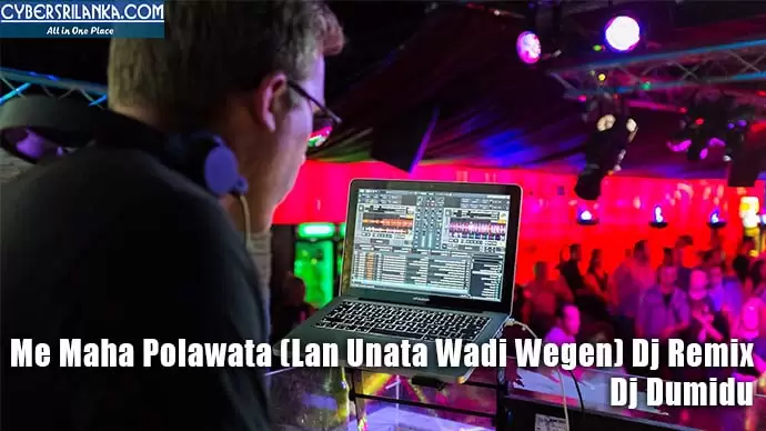 Me Maha Polawata (Lan Unata Wadi Wegen) Dj Remix