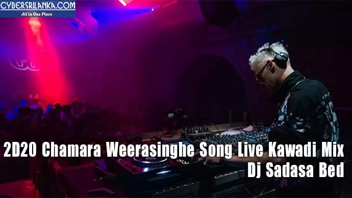 2D20 Chamara Weerasinghe Song Live Kawadi Mix