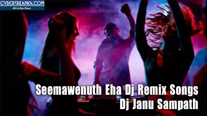 Seemawenuth Eha Dj Remix Songs