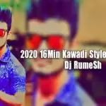 2020 16Min Kawadi Style Dj Nonstop
