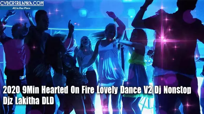 2020 9Min Hearted On Fire Lovely Dance V2 Dj Nonstop