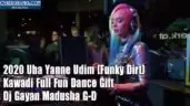 2020 Uba Yanne Udim (Funky Dirt) Kawadi Full Fun Dance Gift