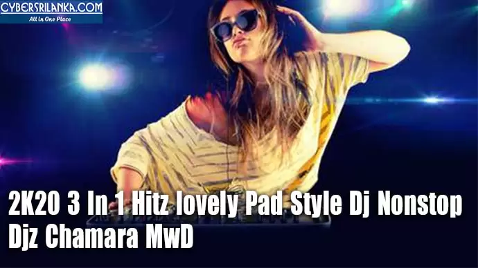 2K20 3 In 1 Hitz lovely Pad Style Dj Nonstop