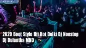 2K20 Boot Style Hit Hot Dolki Dj Nonstop
