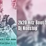 2k20 Hitz Boot Songs Dj Nonstop
