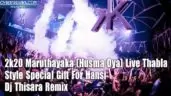 2k20 Maruthayaka (Husma Oya) Live Thabla Style Special Gift For Hansi