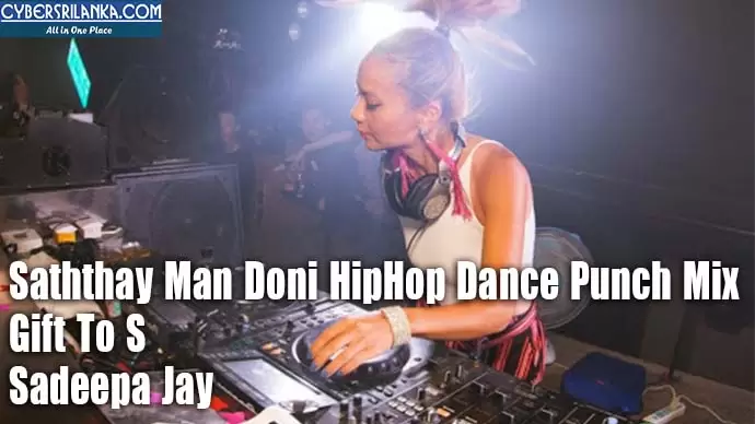 Saththay Man Doni HipHop Dance Punch Mix Gift To S
