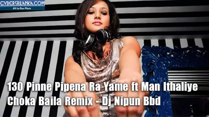 130 Pinne Pipena Ra Yame ft Man Ithaliye Choka Baila Remix