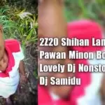 2Z20 Shihan Lanthra Ft Pawan Minon Boot Song Lovely Dj Nonstop