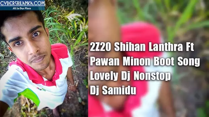 2Z20 Shihan Lanthra Ft Pawan Minon Boot Song Lovely Dj Nonstop