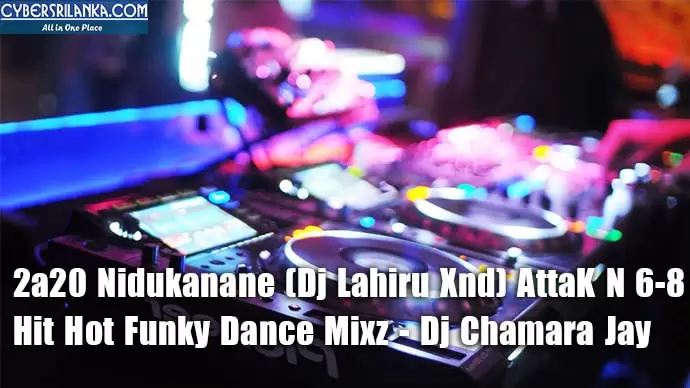 2a20 Nidukanane (Dj Lahiru Xnd) AttaK N 6-8 Hit Hot Funky Dance Mixz