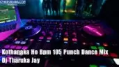 Kothanaka Ho Bpm 105 Punch Dance Mix