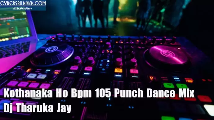 Kothanaka Ho Bpm 105 Punch Dance Mix