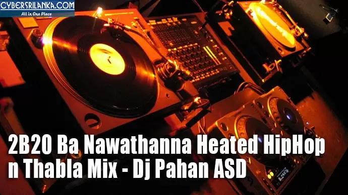 2B20 Ba Nawathanna Heated HipHop n Thabla Mix