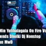 2K 20 18Min Yatihalagala On Fire Vol 2 Super Friends Dholki Dj Nonstop