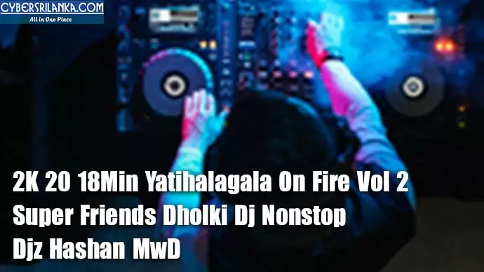 2K 20 18Min Yatihalagala On Fire Vol 2 Super Friends Dholki Dj Nonstop