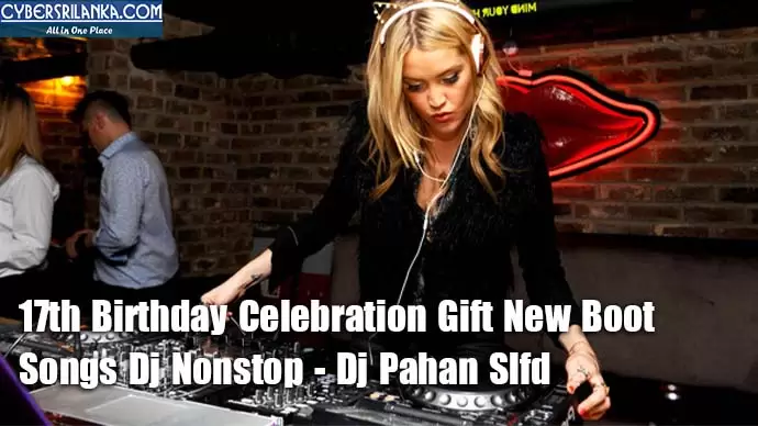17th Birthday Celebration Gift New Boot Songs Dj Nonstop