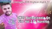 2K20 Bandarawela On Fire Vol 2 Dj Nonstop